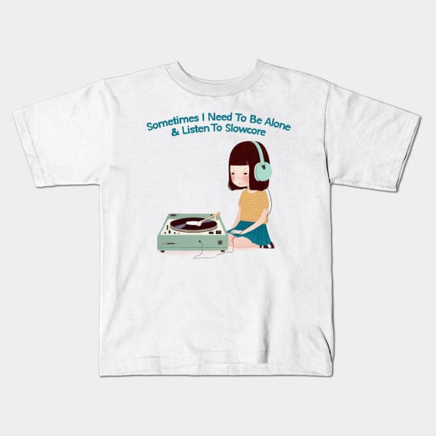 Sometimes I Need To Be Alone & Listen To Slowcore Kids T-Shirt by DankFutura